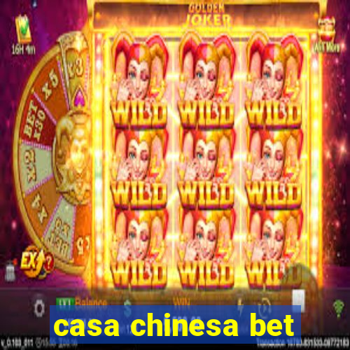casa chinesa bet
